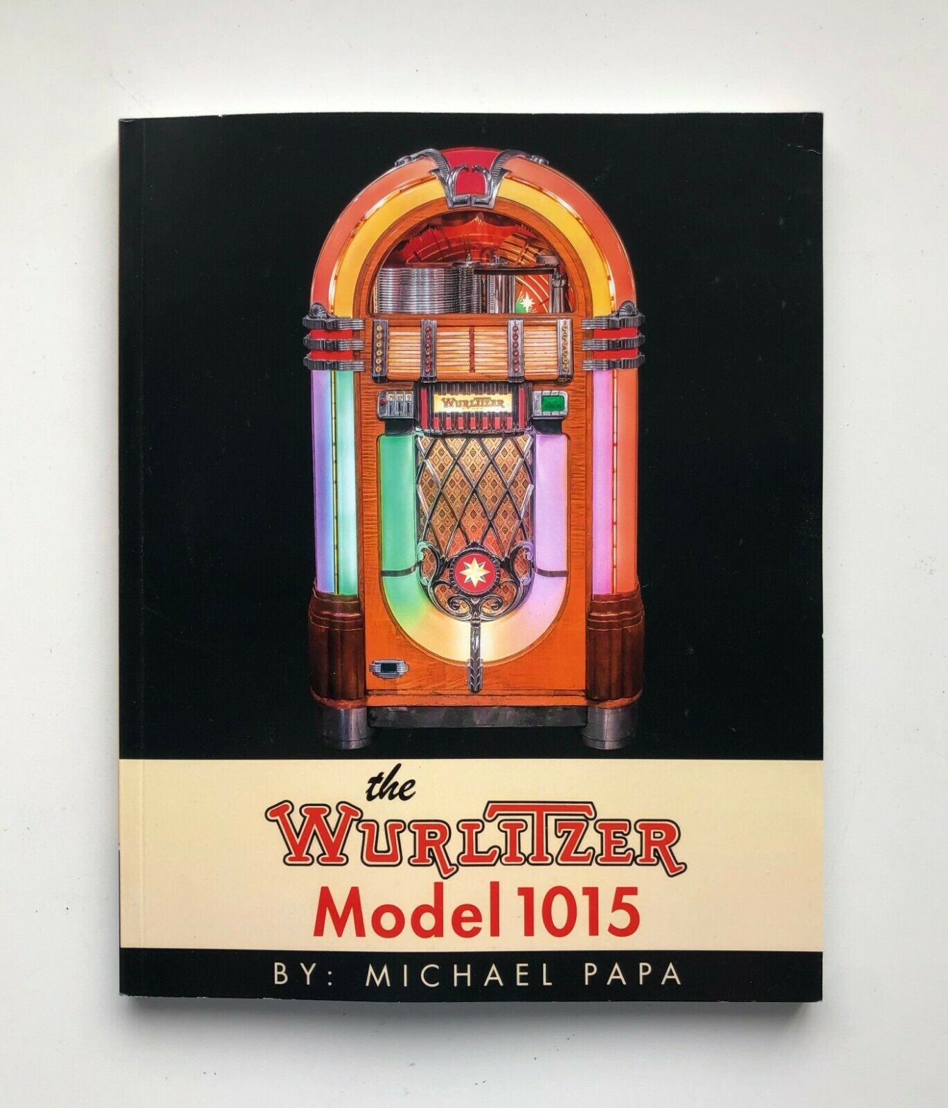 The Wurlitzer Model 1015 Jukebox Book by Michael Papa
